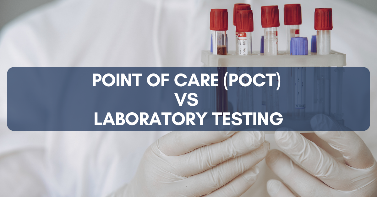 Point of Care (POCT) vs Laboratory Testing