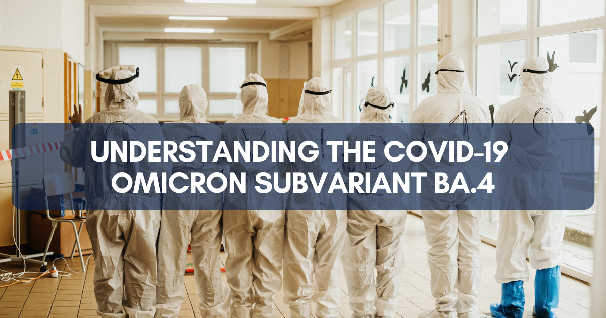 Understanding the COVID-19 Omicron Subvariant BA.4