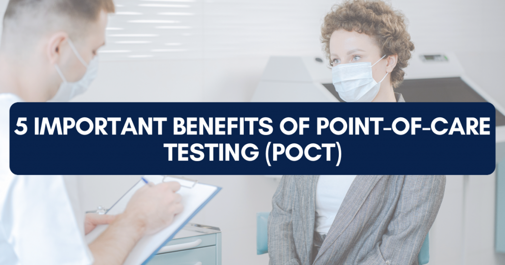 5 Important Benefits of Point-of-Care Testing (POCT)