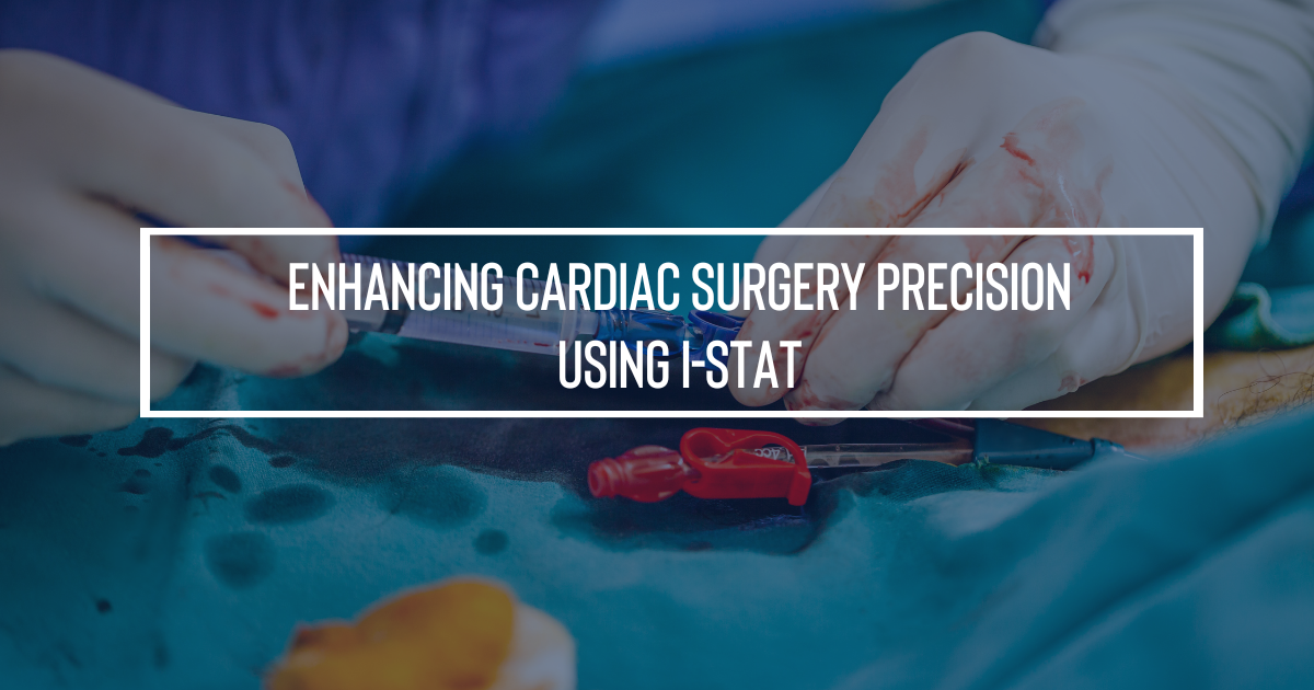 Enhancing Cardiac Surgery Precision Using i-STAT